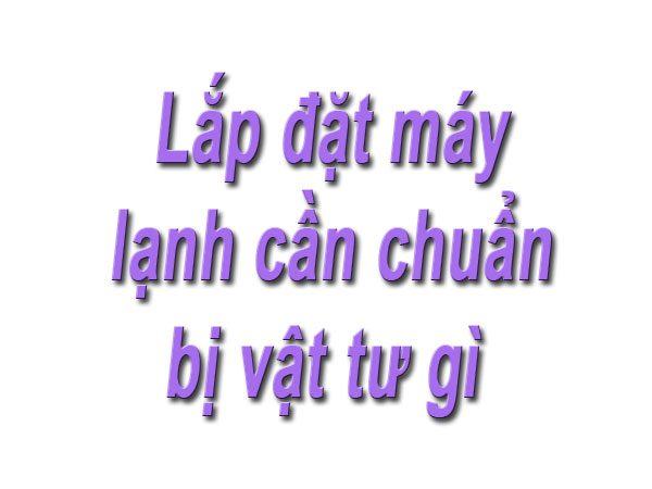 lap dat may lanh can chuan bi vat tu gi